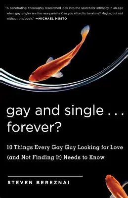 Gej i singiel ... Na zawsze: 10 rzeczy, które powinien wiedzieć każdy gej szukający miłości (i jej nie znajdujący) - Gay and Single ... Forever?: 10 Things Every Gay Guy Looking for Love (and Not Finding It) Needs to Know