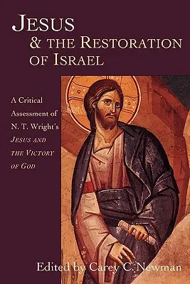 Jezus i przywrócenie Izraela: Krytyczna ocena książki N.T. Wrighta Jezus i zwycięstwo Boga - Jesus & the Restoration of Israel: A Critical Assessment of N.T. Wright's Jesus and the Victory of God