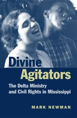 Boscy agitatorzy: Ministerstwo Delty i prawa obywatelskie w Mississippi - Divine Agitators: The Delta Ministry and Civil Rights in Mississippi