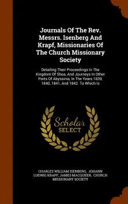 Journals Of The Rev. Messrs. Isenberg And Krapf, Missionaries Of The Church Missionary Society: Detailing Their Proceedings in the Kingdom of Shoa, An - Journals Of The Rev. Messrs. Isenberg And Krapf, Missionaries Of The Church Missionary Society: Detailing Their Proceedings In The Kingdom Of Shoa, An