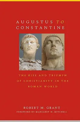 Od Augusta do Konstantyna: Powstanie i triumf chrześcijaństwa w świecie rzymskim - Augustus to Constantine: The Rise and Triumph of Christianity in the Roman World