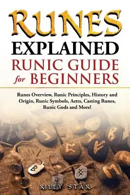 Runy wyjaśnione: Przegląd Run, Zasady Runiczne, Historia i Pochodzenie, Symbole Runiczne, Aety, Rzucanie Run, Bogowie Runiczni i wiele więcej! Runy - Runes Explained: Runes Overview, Runic Principles, History and Origin, Runic Symbols, Aetts, Casting Runes, Runic Gods and More! Runic