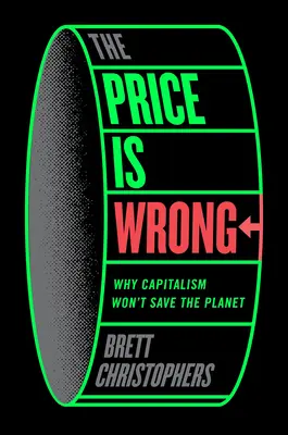 Cena jest zła: Dlaczego kapitalizm nie uratuje planety? - The Price Is Wrong: Why Capitalism Won't Save the Planet