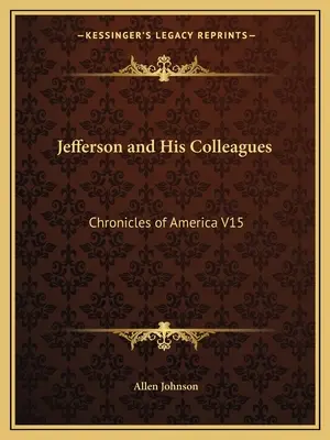 Jefferson i jego koledzy: Kroniki Ameryki V15 - Jefferson and His Colleagues: Chronicles of America V15