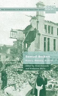 Samuel Beckett: historia, pamięć, archiwum - Samuel Beckett: History, Memory, Archive