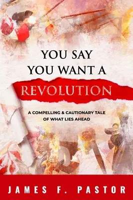 Mówisz, że chcesz rewolucji: Zniewalająca i ostrzegawcza opowieść o tym, co nas czeka - You Say You Want a Revolution: A Compelling & Cautionary Tale of What Lies Ahead