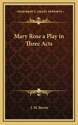 Mary Rose: sztuka w trzech aktach - Mary Rose a Play in Three Acts