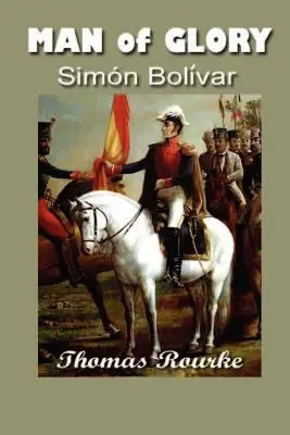 Człowiek chwały: Simon Bolivar - Man of Glory: Simon Bolivar