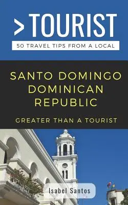 Więcej niż turystyka - Santo Domingo, Dominikana: 50 porad turystycznych od miejscowych - Greater Than a Tourist- Santo Domingo Dominican Republic: 50 Travel Tips from a Local