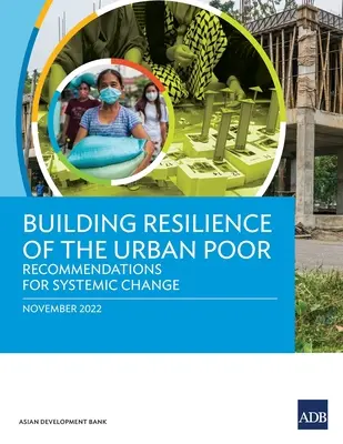 Budowanie odporności ubogich mieszkańców miast: zalecenia dotyczące zmian systemowych - Building Resilience of the Urban Poor: Recommendations for Systemic Change