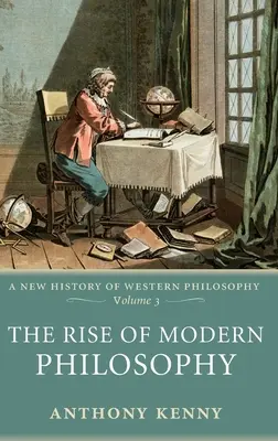 Powstanie współczesnej filozofii: Nowa historia filozofii zachodniej, tom 3 - The Rise of Modern Philosophy: A New History of Western Philosophy, Volume 3