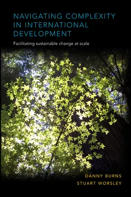 Nawigacja złożoności w rozwoju międzynarodowym: Ułatwianie zrównoważonych zmian na dużą skalę - Navigating Complexity in International Development: Facilitating Sustainable Change at Scale