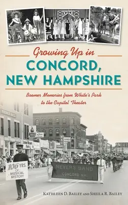 Dorastanie w Concord, New Hampshire: Wspomnienia boomerów z White's Park do teatru Capitol - Growing Up in Concord, New Hampshire: Boomer Memories from White's Park to the Capitol Theater