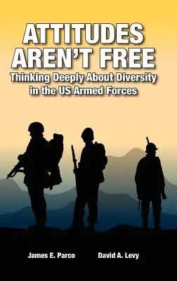 Postawy nie są wolne: głębokie przemyślenia na temat różnorodności w siłach zbrojnych USA - Attitudes Aren't Free: Thinking Deeply About Diversity in the US Armed Forces