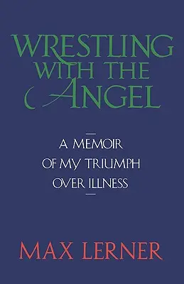 Wrestling with the Angel: Wspomnienie mojego triumfu nad chorobą - Wrestling with the Angel: A Memoir of My Triumph Over Illness