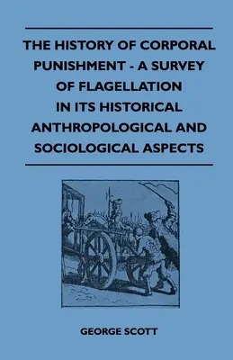 Historia kar cielesnych - przegląd biczowania w aspekcie historycznym, antropologicznym i socjologicznym - The History of Corporal Punishment - A Survey of Flagellation in Its Historical Anthropological and Sociological Aspects