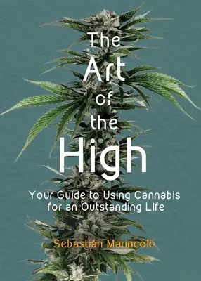 The Art of the High: Twój przewodnik po używaniu marihuany dla wyjątkowego życia - The Art of the High: Your Guide to Using Cannabis for an Outstanding Life