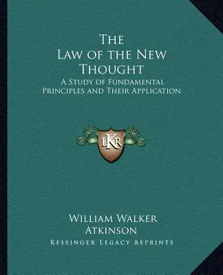 Prawo Nowej Myśli: Studium podstawowych zasad i ich zastosowania - The Law of the New Thought: A Study of Fundamental Principles and Their Application