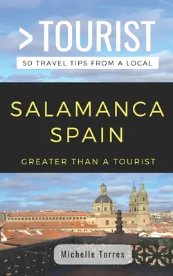 Więcej niż turystyka - Salamanca Hiszpania: 50 porad turystycznych od lokalnych mieszkańców - Greater Than a Tourist- Salamanca Spain: 50 Travel Tips from a Local