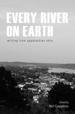Każda rzeka na ziemi: Pisarstwo z Appalachów Ohio - Every River on Earth: Writing from Appalachian Ohio