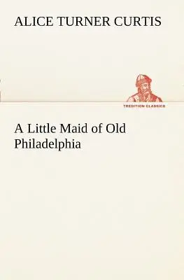 Mała pokojówka ze starej Filadelfii - A Little Maid of Old Philadelphia