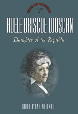 Adele Briscoe Looscan: Córka Republiki - Adele Briscoe Looscan: Daughter of the Republic
