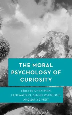 Moralna psychologia ciekawości - The Moral Psychology of Curiosity