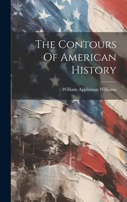 Kontury amerykańskiej historii - The Contours Of American History