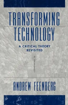 Przekształcanie technologii: Rewizja teorii krytycznej - Transforming Technology: A Critical Theory Revisited