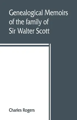 Genealogiczne wspomnienia rodziny Sir Waltera Scotta, bart., z Abbotsford, z przedrukiem jego Memorials of the Haliburtons - Genealogical memoirs of the family of Sir Walter Scott, bart., of Abbotsford, with a reprint of his Memorials of the Haliburtons