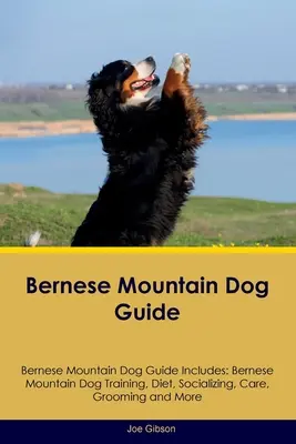 Berneński pies pasterski Przewodnik Berneński pies pasterski zawiera: Szkolenie berneńskiego psa pasterskiego, dieta, socjalizacja, opieka, pielęgnacja i nie tylko - Bernese Mountain Dog Guide Bernese Mountain Dog Guide Includes: Bernese Mountain Dog Training, Diet, Socializing, Care, Grooming, and More