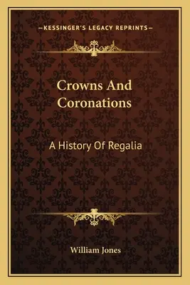 Korony i koronacje: Historia regaliów - Crowns And Coronations: A History Of Regalia