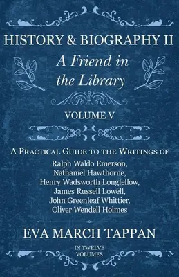 Historia i biografia II - Przyjaciel w bibliotece: Tom V - Praktyczny przewodnik po pismach Ralpha Waldo Emersona, Nathaniela Hawthorne'a, Henry'ego Wa - History and Biography II - A Friend in the Library: Volume V - A Practical Guide to the Writings of Ralph Waldo Emerson, Nathaniel Hawthorne, Henry Wa