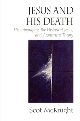 Jezus i Jego śmierć: Historiografia, historyczny Jezus i teoria zadośćuczynienia - Jesus and His Death: Historiography, the Historical Jesus, and Atonement Theory