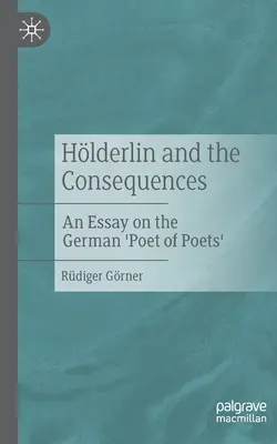 Hlderlin i konsekwencje: Esej o niemieckim „poecie poetów - Hlderlin and the Consequences: An Essay on the German 'Poet of Poets'