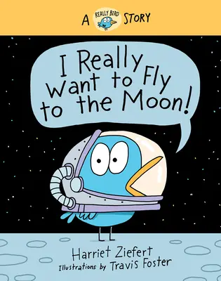 Naprawdę chcę polecieć na Księżyc! Naprawdę ptasia historia - I Really Want to Fly to the Moon!: A Really Bird Story