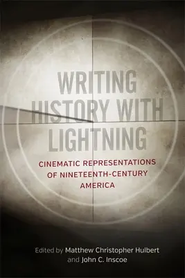Pisanie historii błyskawicą: Filmowe reprezentacje dziewiętnastowiecznej Ameryki - Writing History with Lightning: Cinematic Representations of Nineteenth-Century America