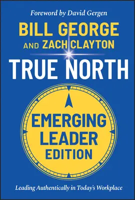 True North: Autentyczne przywództwo w dzisiejszym miejscu pracy, wydanie dla początkujących liderów - True North: Leading Authentically in Today's Workplace, Emerging Leader Edition