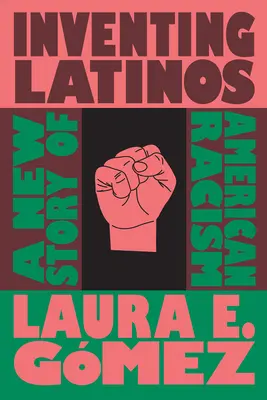 Wynaleźć Latynosów: Nowa historia amerykańskiego rasizmu - Inventing Latinos: A New Story of American Racism