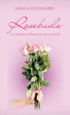 Rosebuds: Zbiór wierszy o miłości i życiu - Rosebuds: A Collection of Poems on Love and Life