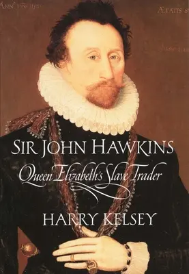 Sir John Hawkins: Handlarz niewolników królowej Elżbiety - Sir John Hawkins: Queen Elizabeth's Slave Trader