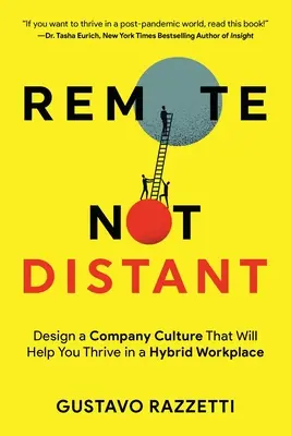 Remote Not Distant: Zaprojektuj kulturę firmy, która pomoże ci rozwijać się w hybrydowym miejscu pracy - Remote Not Distant: Design a Company Culture That Will Help You Thrive in a Hybrid Workplace