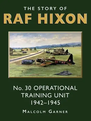 Historia RAF Hixon: Jednostka szkolenia operacyjnego nr 30 1942-1945 - The Story of RAF Hixon: No 30 Operational Training Unit 1942-1945