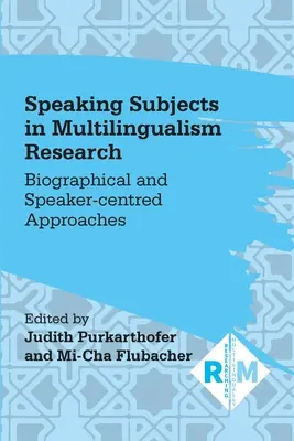 Podmioty mówiące w badaniach nad wielojęzycznością: Podejścia biograficzne i skoncentrowane na mówcy - Speaking Subjects in Multilingualism Research: Biographical and Speaker-Centred Approaches