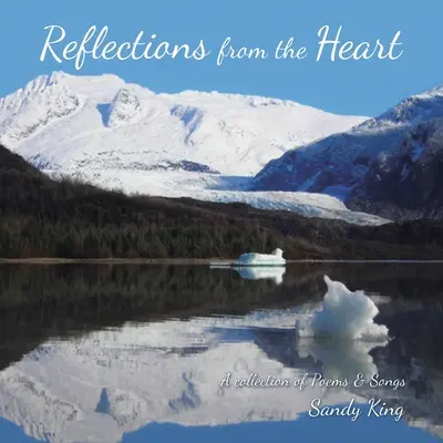 Refleksje z serca: Zbiór wierszy i piosenek - Reflections from the Heart: A Collection of Poems & Songs