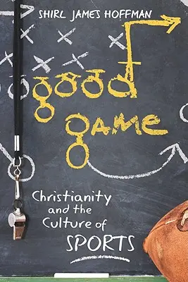 Dobra gra: Chrześcijaństwo i kultura sportu - Good Game: Christianity and the Culture of Sports
