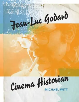 Jean-Luc Godard: Historyk kina - Jean-Luc Godard: Cinema Historian