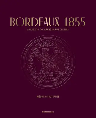 Bordeaux 1855: Przewodnik po klasach Grands Crus: Mdoc & Sauternes - Bordeaux 1855: A Guide to the Grands Crus Classs: Mdoc & Sauternes