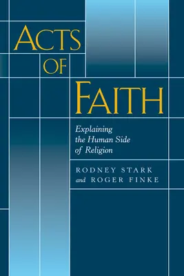 Akty wiary: Wyjaśnianie ludzkiej strony religii - Acts of Faith: Explaining the Human Side of Religion