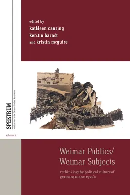 Weimar Publics/Weimar Subjects: Ponowne przemyślenie kultury politycznej Niemiec w latach 20. XX wieku - Weimar Publics/Weimar Subjects: Rethinking the Political Culture of Germany in the 1920s